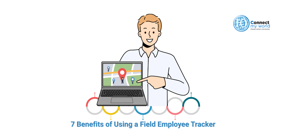 7 Benefits of Using a Field Employee Tracker - ConnectMyWorld